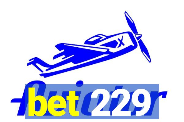 bet 229